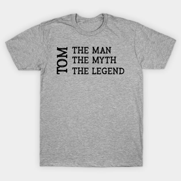 Tom The Man The Myth The Legend T-Shirt by CoastalDesignStudios